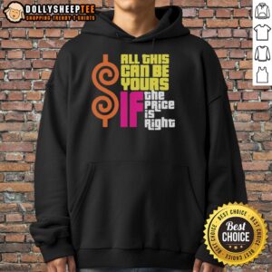 Alt Text: Stylish 'Top All This Can Be Your If The Price Is Right' hoodie displayed on a hanger, showcasing trendy design.