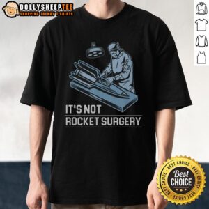 Top It'S Not Rocket Surgery T-Shirt featuring a humorous design, perfect for casual wear and science enthusiasts.