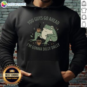 Cozy 'Pretty You Guys Go Ahead I'm Gonna Dilly Dally Hoodie' in soft fabric, perfect for casual style and comfort.