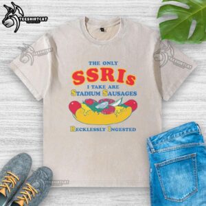 Premium t-shirt featuring the phrase 'The only SSRIs I take are stadium sausages' in a fun, casual design.