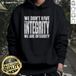 Official We Don't Have Integrity Hoodie in black, featuring bold graphic text, perfect for casual streetwear style.