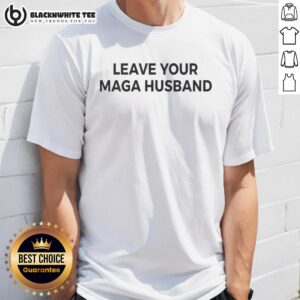 Official Leave Your Maga Husband Meme T-Shirt featuring bold text and a humorous design for political satire enthusiasts.