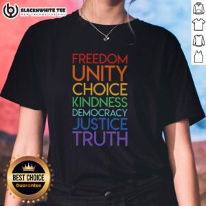 Good Freedom Unity Choice Kindness Democracy Justice Truth Ladies Tee featuring inspiring text on a stylish shirt.