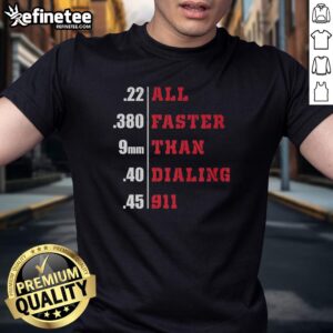 Top All Faster Than Dialing 911 T-Shirt featuring bold graphics and humorous text for emergency response enthusiasts.