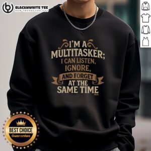 Original 'I'm A Multitasker' sweatshirt featuring humorous text design, perfect for multitasking enthusiasts.
