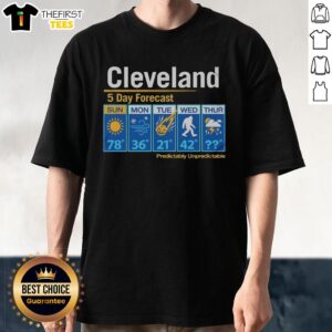 Official Cleveland Unpredictable Weather 5 Day Forecast T-Shirt featuring a vibrant design showcasing local climate trends.