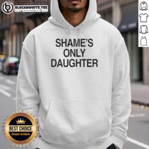 Top Shames Only Daughter Hoodie in stylish design, perfect for proud daughters showcasing their unique personality.