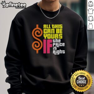 Original 'All This Can Be Yours If The Price Is Right' sweatshirt showcasing a trendy design for casual wear.