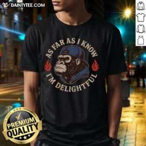 Funny 'Good As Far As I Know I'M Delightful' gorilla t-shirt design featuring a cheerful gorilla illustration.
