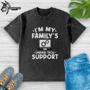 Nice I'm My Family's Unpaid Tech Support washed t-shirt, featuring humorous tech support graphics and casual style.