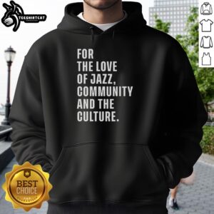 Good For The Love Of Jazz Community and Culture Hoodie featuring vibrant jazz-themed design and cozy fit.