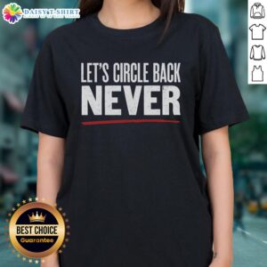 Hot Lets Circle Back Never Ladies Tee featuring a trendy design perfect for casual outings and expressing witty humor.
