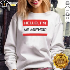 Premium 'Hello, I'm Not Interested' sweatshirt in stylish design, perfect for casual outfits and expressing individuality.