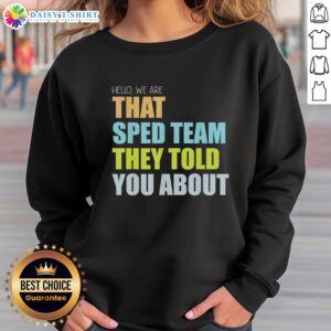 Alt Text: Teacher wearing Original Hello We Are That Sped Team sweatshirt, showcasing pride in special education and teamwork.