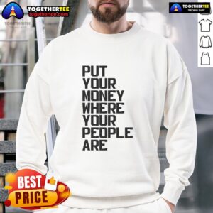 Cozy 'Put Your Money Where Your People Are' sweatshirt in a trendy design, perfect for casual wear and expressing values.