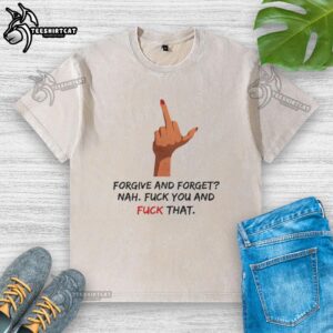 Original 'Forgive And Forget Nah F*ck You' middle finger graphic on a washed T-shirt, perfect for bold fashion statements.
