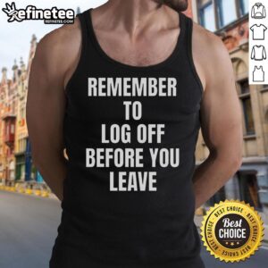 Cybersecurity tank top with 'Nice, remember to log off before you leave' slogan, promoting online safety awareness.