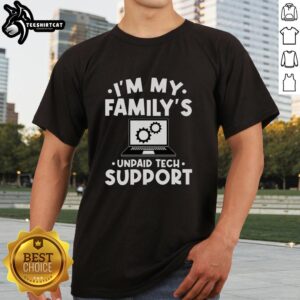 Alt Text: Funny 'I'm My Family's Unpaid Tech Support' T-shirt, perfect for tech enthusiasts and family humor lovers.
