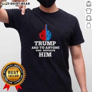 Top Trump and To Anyone Who Supports Him T-Shirt featuring bold graphics and a satirical message for political humor.