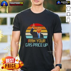 Vintage 'Hot Trump Iran Your Gas Price Up' T-Shirt featuring bold graphics, perfect for political humor and statement wear.