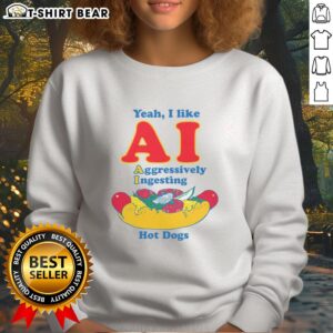 Original sweatshirt featuring 'Yeah I Like AI Aggressively Ingesting Hot Dogs' graphic design, perfect for AI enthusiasts.