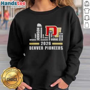 Alt Text: Premium Denver Pioneers Hockey Champions 2026 sweatshirt featuring roster names against a city skyline backdrop.