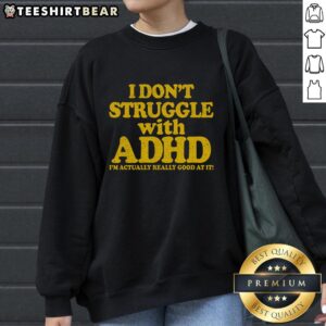 Awesome sweatshirt featuring 'I Don't Struggle With ADHD, I'm Actually Really Good At It' design, perfect for ADHD awareness.