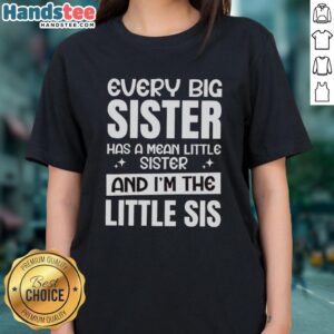 Alt Text: Premium ladies tee featuring Every Big Sister Has A Mean Little Sister And I'm The Little Sis design.