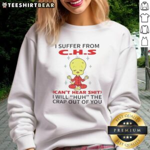 Awesome Tweety Looney Tunes sweatshirt featuring 'I Suffer From CHS Can't Hear Shit' design in vibrant colors.