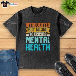 Alt Text: Top introverted washed t-shirt promoting discussions on mental health, featuring a stylish and casual design.