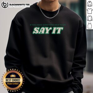 Top If You Have Something Nice To Say Say It Sweatshirt in soft fabric, featuring a motivational quote design.
