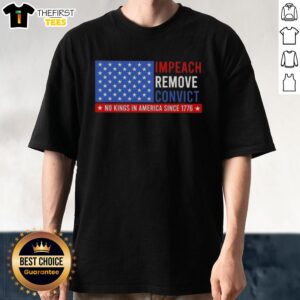 Top Impeach Remove Convict No King In America Since 1776 US Flag T-Shirt design featuring patriotic graphics and text.