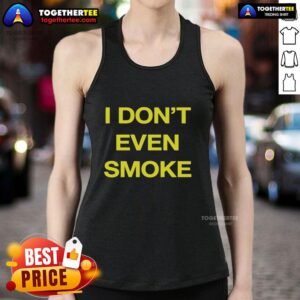 Top I Don't Even Smoke tank top featuring a bold graphic design, perfect for casual wear and statement fashion.