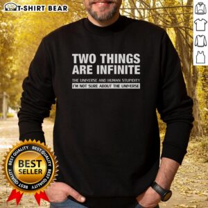 Pretty Two Things Are Infinite sweatshirt featuring a witty quote on human stupidity and the universe, perfect for casual wear.