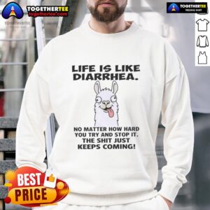 Funny sweatshirt with 'Life Is Like Diarrhea' saying, perfect for humor lovers and casual wear enthusiasts.