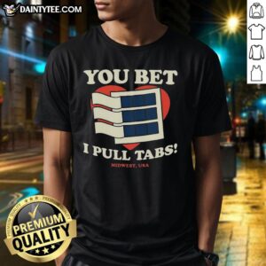 Premium You Bet I Pull Tabs T-Shirt featuring a fun graphic design, perfect for pull tab enthusiasts and casual wear.