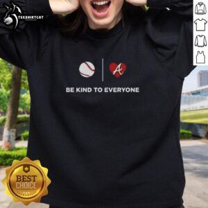 Pretty Atlanta Braves Be Kind to Everyone sweatshirt featuring a stylish design and vibrant team colors.