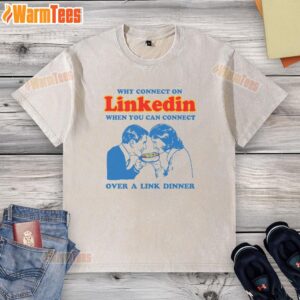 Humorous graphic: 'Why connect on LinkedIn when you can connect over a link dinner?' featuring a washed t-shirt design.