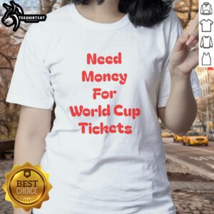 Womens tee with 'Nice Need Money for World Cup Tickets' print, perfect for soccer fans and game day style.