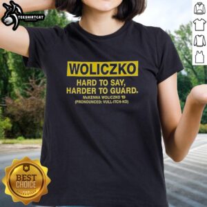Nice Woliczko Hard To Say Harder To Guard ladies tee featuring a stylish design and comfortable fit for casual wear.