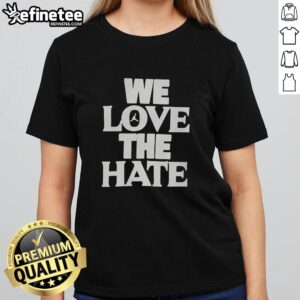 Official We Love The Hate T-Shirt - Image 3