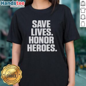 Premium Save Lives Honor Heroes Ladies Tee featuring a stylish design that celebrates everyday heroes and promotes awareness.