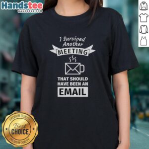 Funny ladies tee featuring a coffee cup design with 'I Survived Another Meeting That Should Have Been An Email' text.