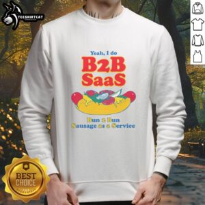 Cozy sweatshirt featuring 'Nice Yeah I Do B2B SaaS Bun 2 Bun Sausage as a Service' design, perfect for tech enthusiasts.