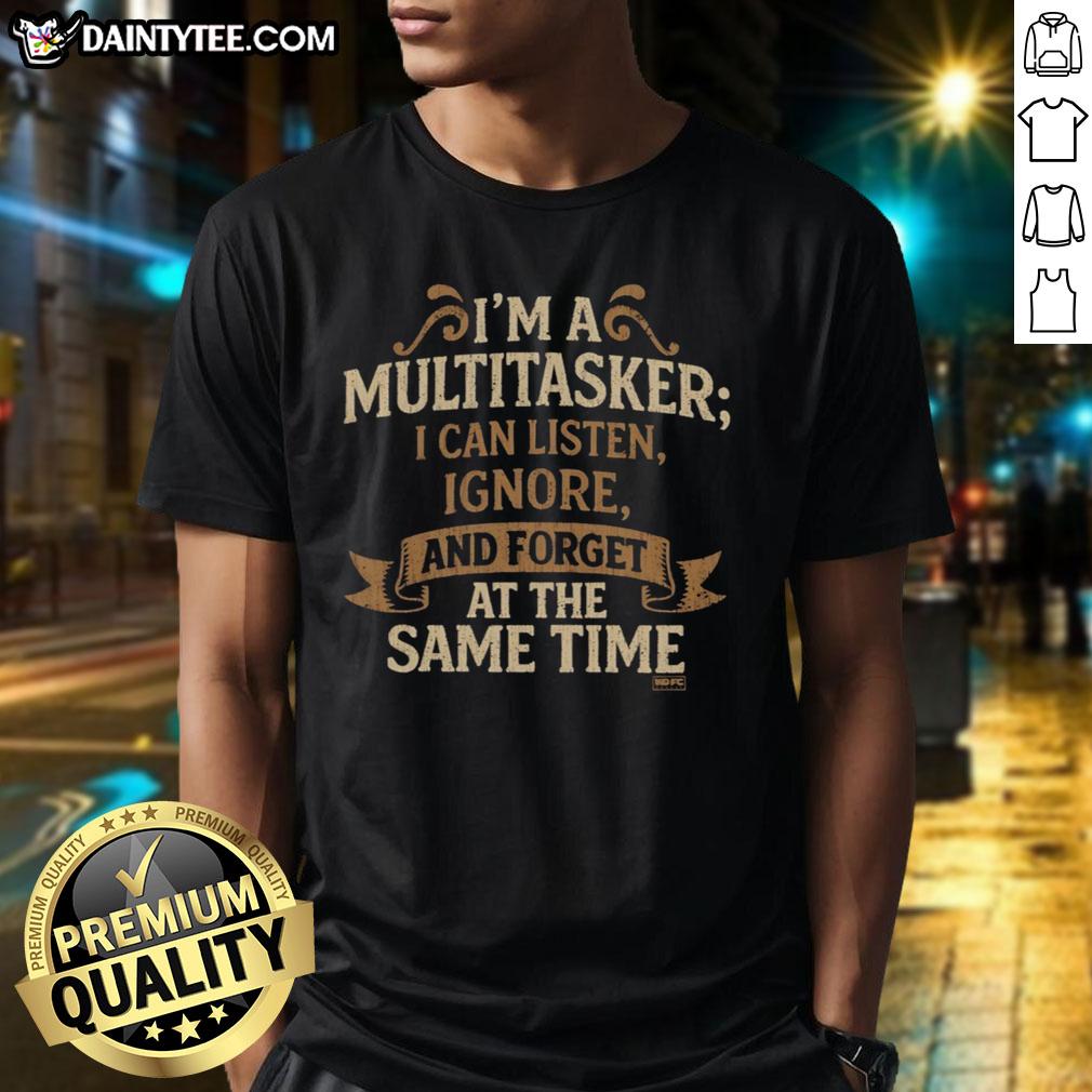 official-im-a-multitasker-i-can-listen-ignore-and-forget-at-the-same-time-t-shirt-1 Alt Text: Official I'M A Multitasker T-Shirt featuring humorous quote about listening, ignoring, and forgetting simultaneously.
