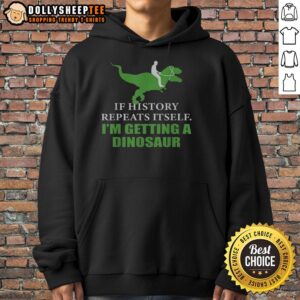 Dinosaur hoodie design with colorful graphics, perfect for fans of history and prehistoric creatures. Top if history will repeat itself.