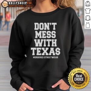 Top Murdered Streetwear Don't Mess With Texas sweatshirt in bold lettering, perfect for trendy casual outfits.