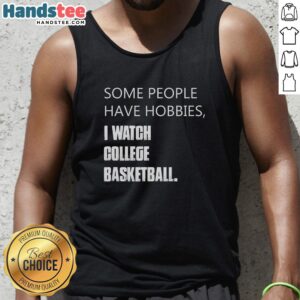 Retro tank top reading 'Some People Have Hobbies, I Watch College Basketball' showcasing a fun sports-themed design.