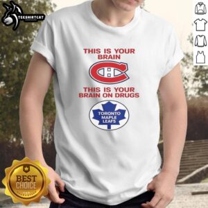 Nice This Is Your Brain Montreal Canadiens T-Shirt showcasing 'This Is Your Brain On Drugs' with Toronto Maple Leafs design.