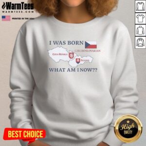 Alt Text: Cozy sweatshirt featuring 'I Was Born Czechoslovakian, What Am I Now?' celebrating Czech Republic and Slovakia heritage.
